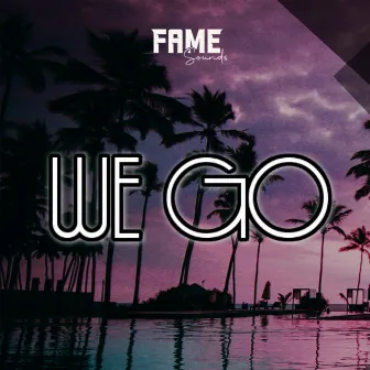 We Go by FAME Sounds