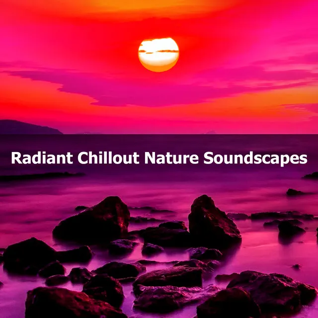 Radiant Chillout Nature Soundscapes