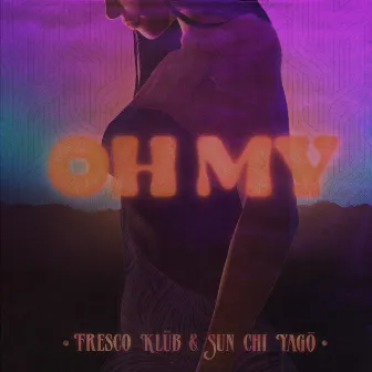 Oh My by Fresco Klüb