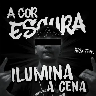 A Cor Escura Ilumina a Cena by Rick Jrr