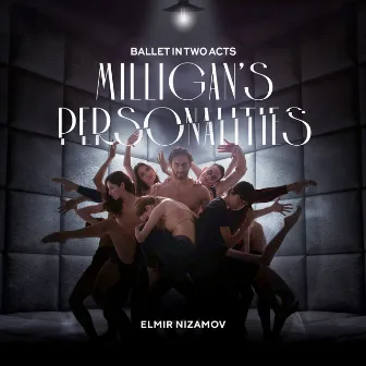 Milligan's Personalities - Ballet in Two Acts by Elmir Nizamov