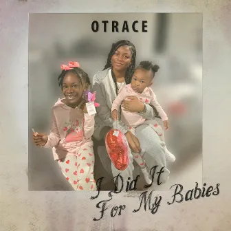 I Did It For My Babies by OTRACE