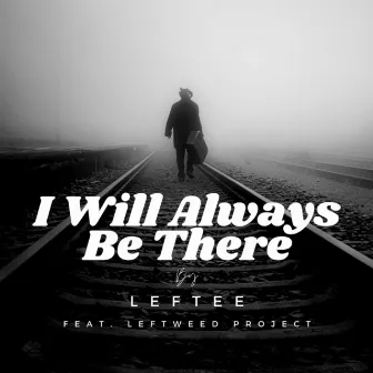 I Will Always Be There by Leftee