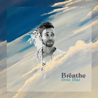 Breathe by Dom Diaz