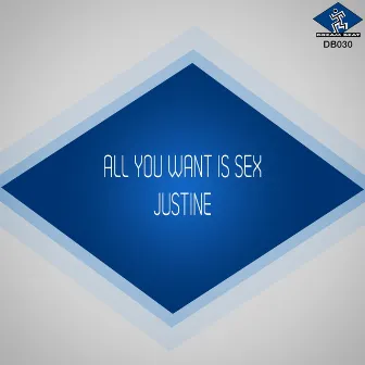 All You Want Is Sex by Justine