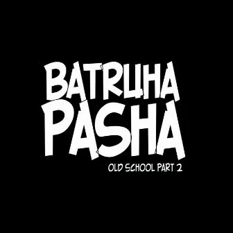 Old School, Pt. 2 by Batruha Pasha