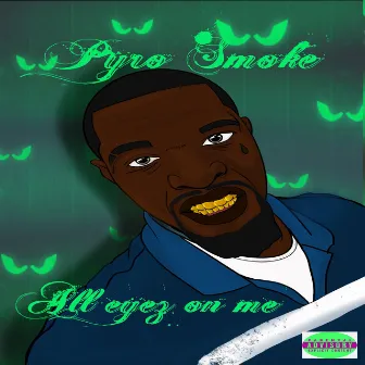 All Eyez on Me by Pyro Smoke