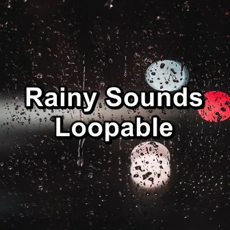 Rainy Sounds Loopable by Baby Relax Channel