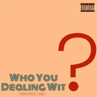 Who You Dealing Wit by Cameron Warren