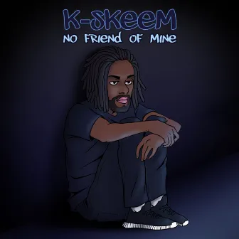 No Friend Of Mine by K-Skeem