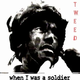 When I Was A Soldier by Tweed