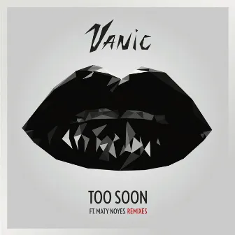 Too Soon (Remixes) (feat. Maty Noyes) by Vanic