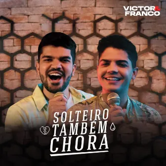 Solteiro Também Chora by Victor e Franco