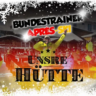 Unsre Hütte by Bundestrainer Après Ski