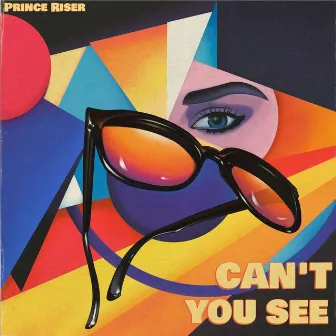 Can't You See by Prince Riser