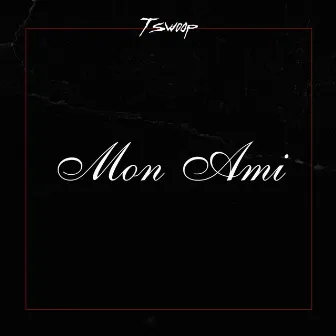 Mon Ami by T Swoop