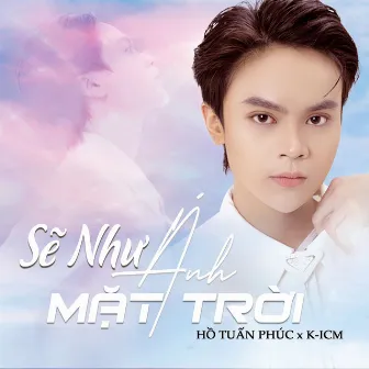 Sẽ Như Ánh Mặt Trời by Hồ Tuấn Phúc