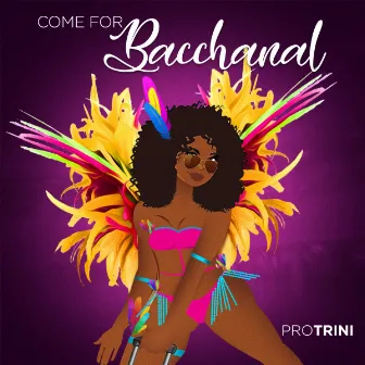 Come For Bacchanal by Pro Trini