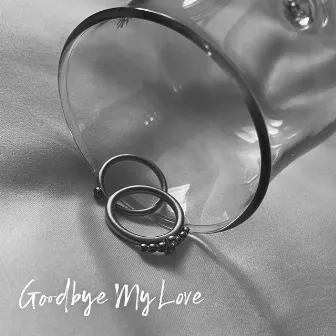 Goodbye My Love by KIMIKA