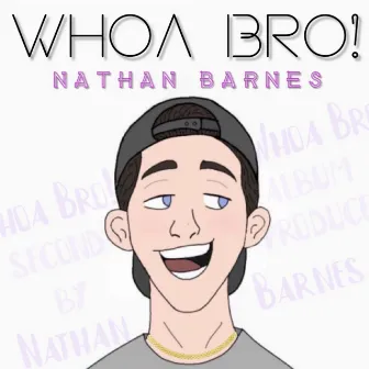 Whoa Bro! by Nathan Barnes