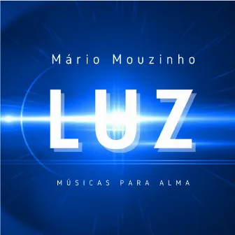 Luz (Músicas para Alma) by Mário Mouzinho