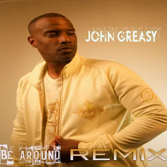 BE AROUND (REMIX) by John Greasy