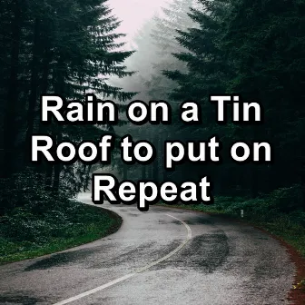 Rain on a Tin Roof to put on Repeat by Rain & Thunder Sounds