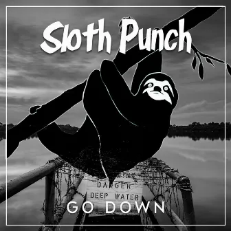 Go Down by Sloth Punch