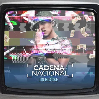 Cadena Nacional by Jin Blacke