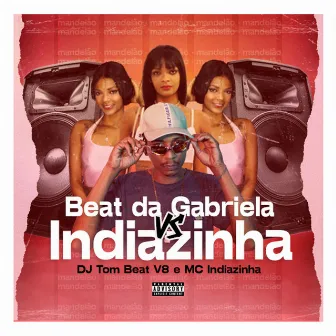 Beat da Gabriela Vs Indiazinha by Mc Indiazinha