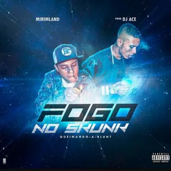 Fogo no Skunk Queimando-A-Blunt by RealDjAce