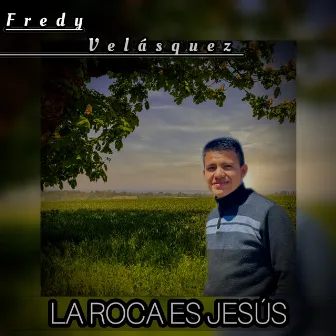 La roca es Jesús by Fredy Velasquez