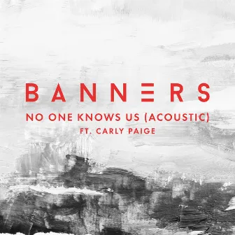 No One Knows Us (Acoustic) by BANNERS