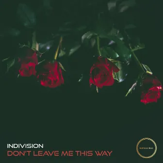 Don't Leave Me This Way by Indivision