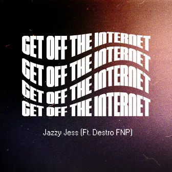 Get Off The Internet by Jazzy Jess