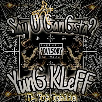 Say U Gangsta? by Yung Kleff