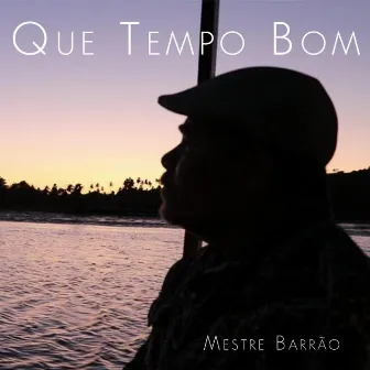 Que Tempo Bom by Mestre Barrão