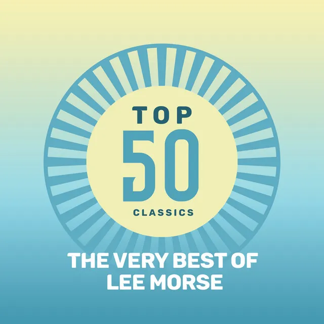 Top 50 Classics - The Very Best of Lee Morse