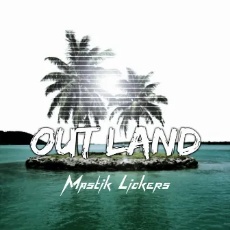 Out Land by Mastik Lickers