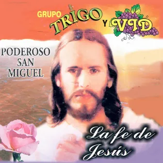 La Fe de Jesus - Poderoso San Miguel by Grupo Trigo y Vid