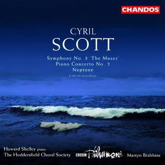 Scott: Neptune, Symphony No. 3 & Piano Concerto No. 2 by Cyril Scott