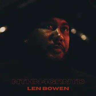 NTHN4GRNTD by Len Bowen