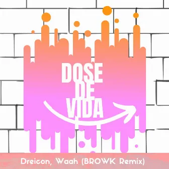 Dose de Vida (BROWK Remix) by Waah