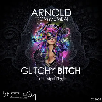 Glitchy Bitch by Arnold From Mumbai