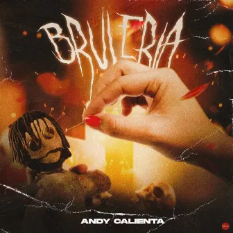 Brujeria by ANDY CALIENTA