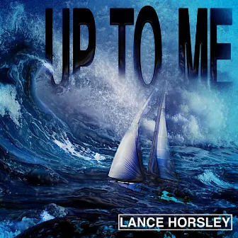 Up to Me - Single by Lance Horsley