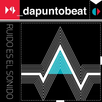 Ruido Es el Sonido by Dapuntobeat