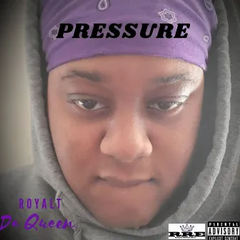 Pressure by Royalt Da Queen