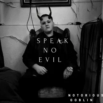 Speak No Evil by Notorious Goblin