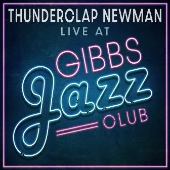 Live at Gibbs Jazz Club by Thunderclap Newman